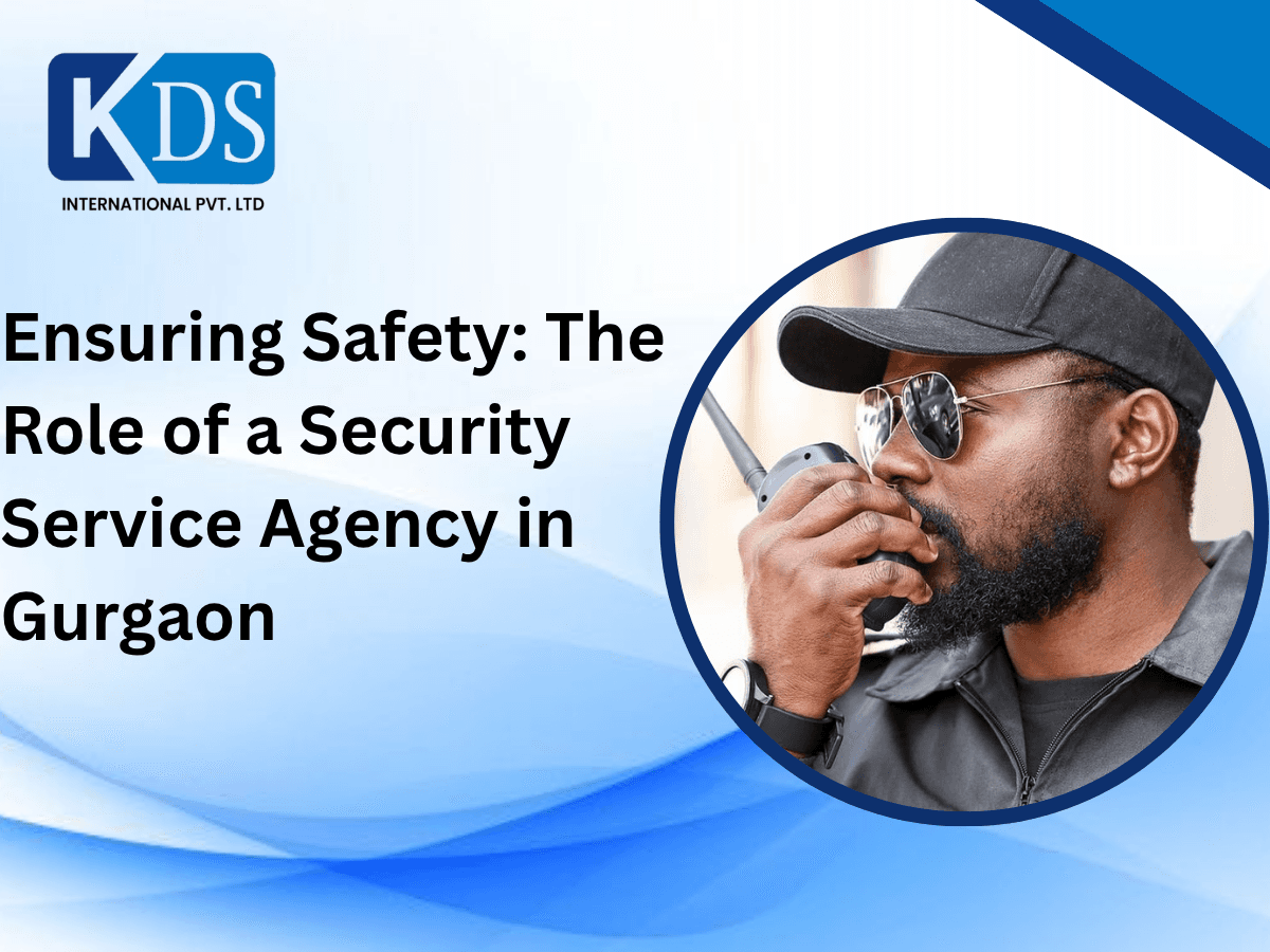 Ensuring Safety: The Role of a Security Service Agency in Gurgaon