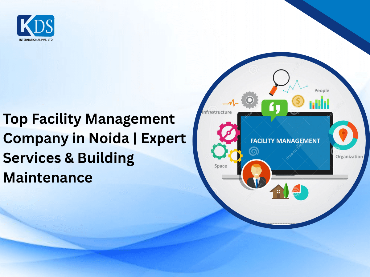 Top Facility Management Company in Noida | Expert Services & Building Maintenance