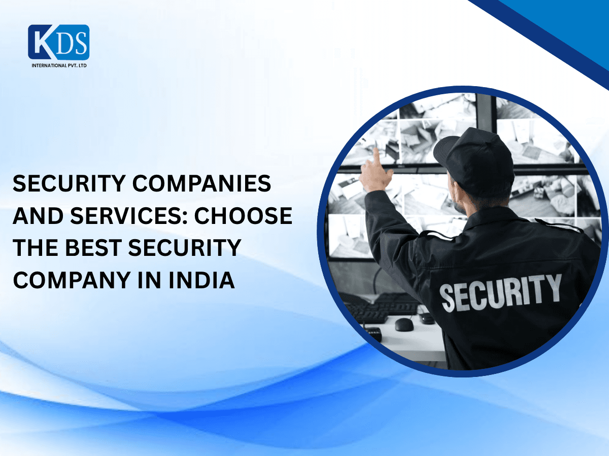 SECURITY COMPANIES AND SERVICES: CHOOSE THE BEST SECURITY COMPANY IN INDIA