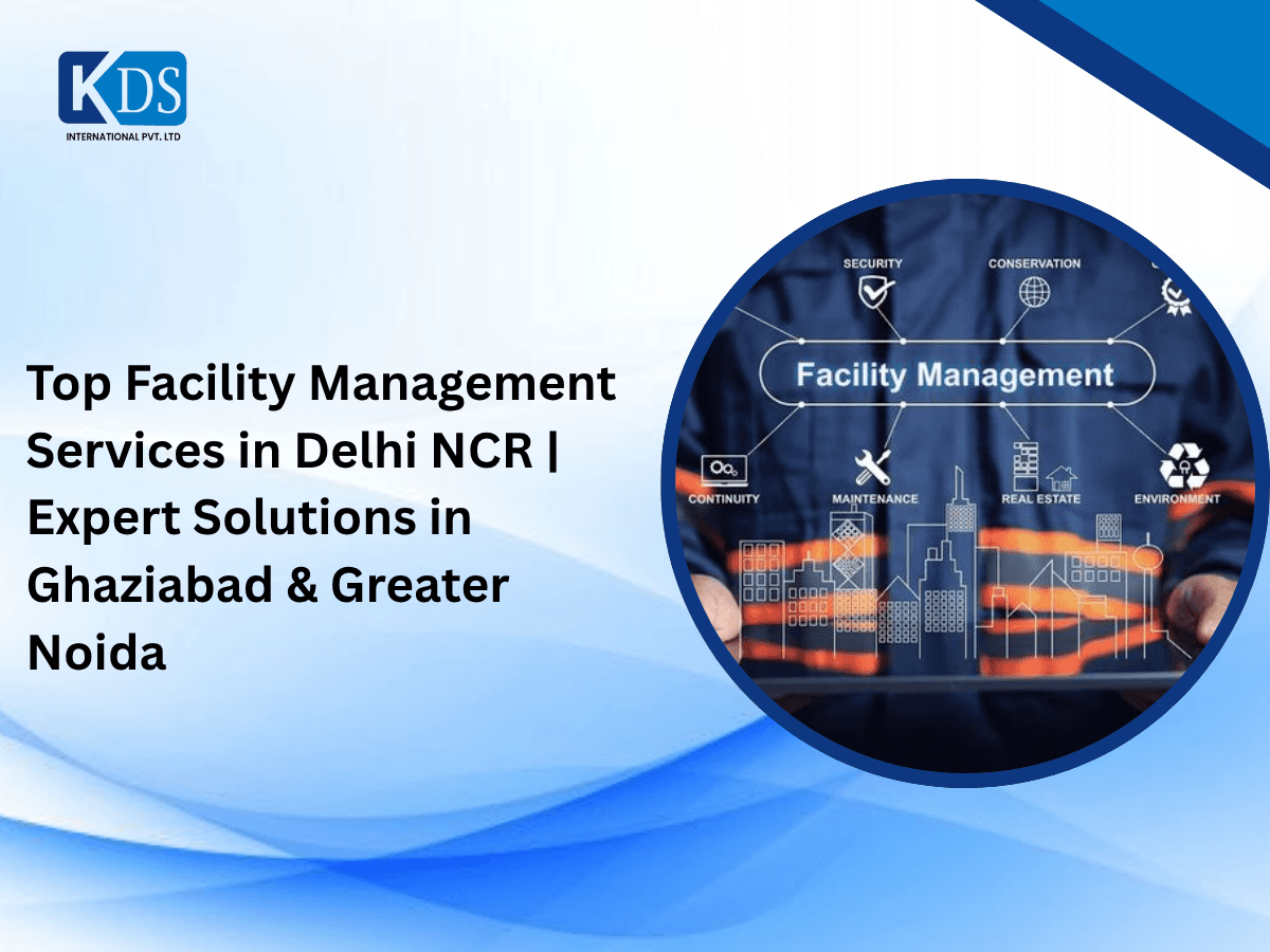 Top Facility Management Services in Delhi NCR | Expert Solutions in Ghaziabad & Greater Noida