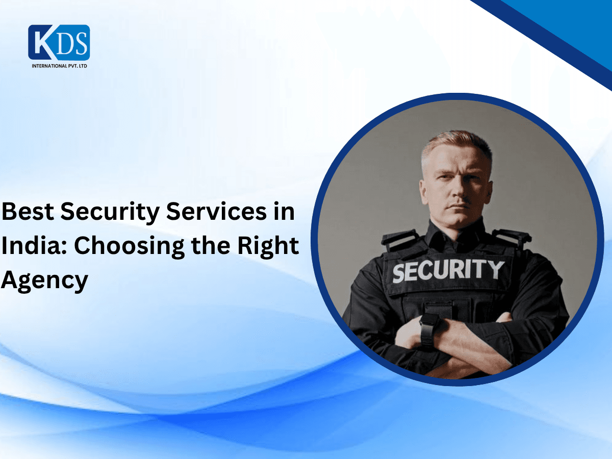Best Security Services in India: Choosing the Right Agency