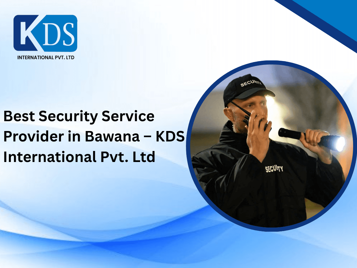 Best Security Service Provider in Bawana – KDS International Pvt. Ltd