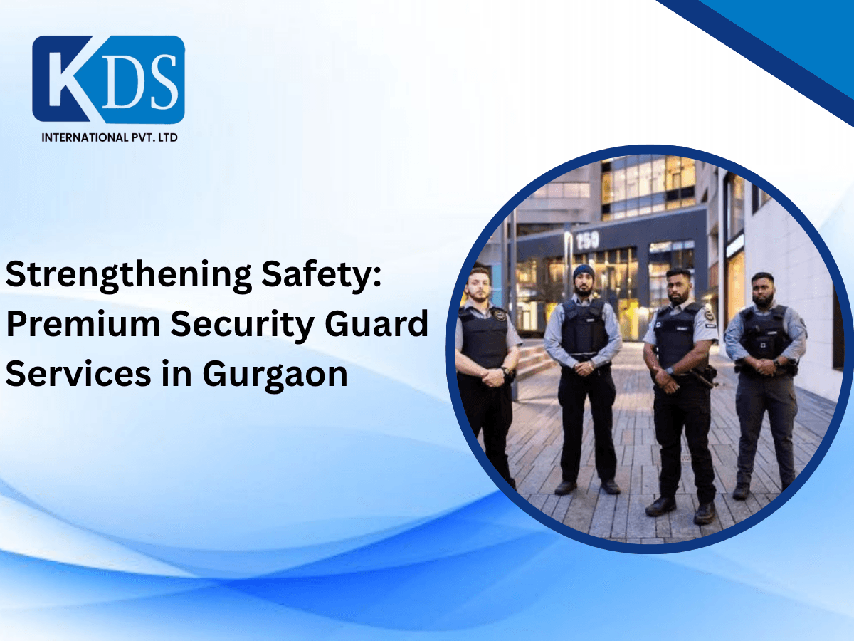 Strengthening Safety: Premium Security Guard Services in Gurgaon
